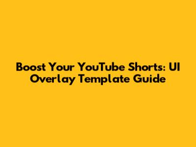 Boost Your YouTube Shorts: UI Overlay Template Guide