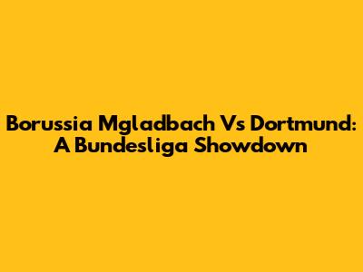 Borussia M'gladbach Vs Dortmund: A Bundesliga Showdown