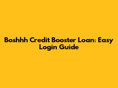 Boshhh Credit Booster Loan: Easy Login Guide