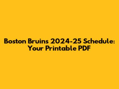 Boston Bruins 2024-25 Schedule: Your Printable PDF