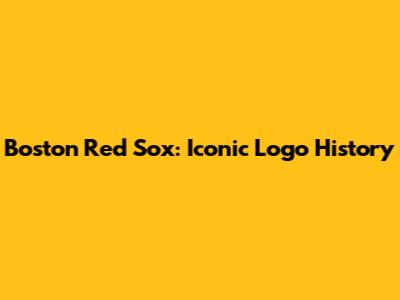 Boston Red Sox: Iconic Logo History