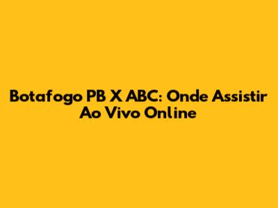 Botafogo PB X ABC: Onde Assistir Ao Vivo Online