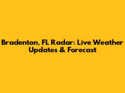 Bradenton, FL Radar: Live Weather Updates & Forecast