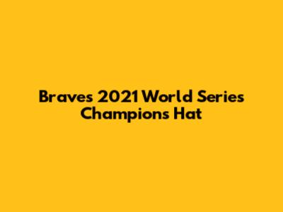 Braves 2021 World Series Champions Hat