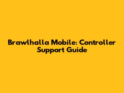 Brawlhalla Mobile: Controller Support Guide