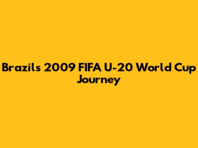 Brazil's 2009 FIFA U-20 World Cup Journey