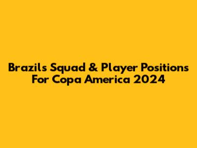 Brazil's Squad & Player Positions For Copa America 2024