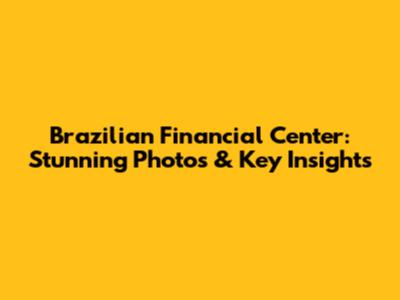 Brazilian Financial Center: Stunning Photos & Key Insights