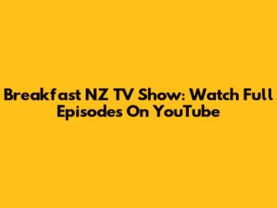Breakfast NZ TV Show: Watch Full Episodes On YouTube