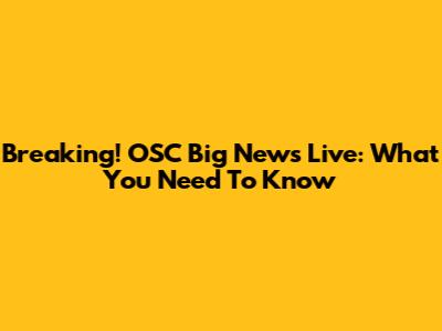 Breaking! OSC Big News Live: What You Need To Know