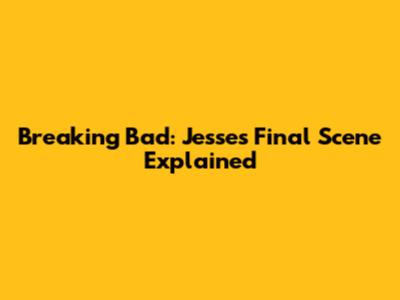 Breaking Bad: Jesse's Final Scene Explained