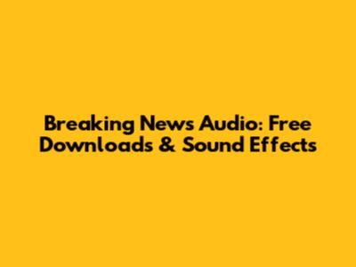 Breaking News Audio: Free Downloads & Sound Effects
