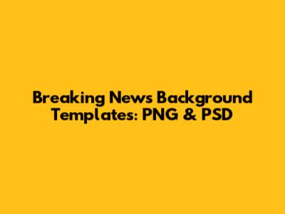 Breaking News Background Templates: PNG & PSD