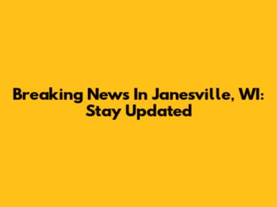 Breaking News In Janesville, WI: Stay Updated