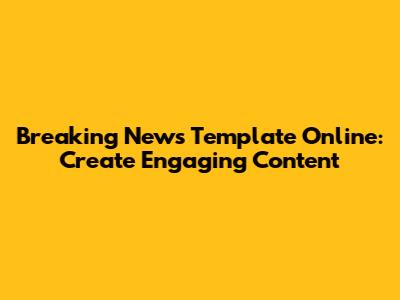 Breaking News Template Online: Create Engaging Content