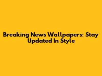 Breaking News Wallpapers: Stay Updated In Style