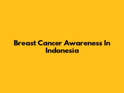 Breast Cancer Awareness In Indonesia