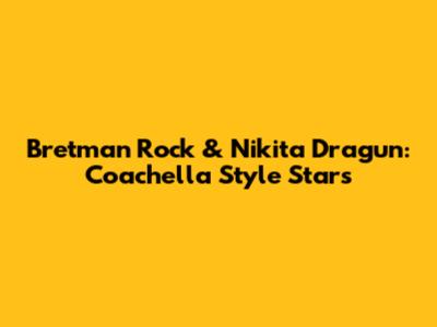 Bretman Rock & Nikita Dragun: Coachella Style Stars