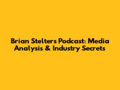 Brian Stelter's Podcast: Media Analysis & Industry Secrets