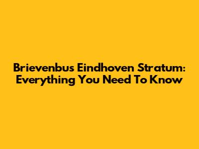 Brievenbus Eindhoven Stratum: Everything You Need To Know