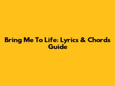Bring Me To Life: Lyrics & Chords Guide