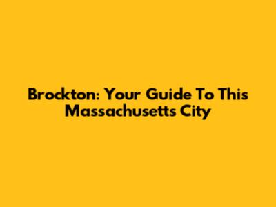 Brockton: Your Guide To This Massachusetts City