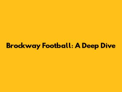 Brockway Football: A Deep Dive