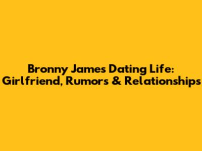 Bronny James' Dating Life: Girlfriend, Rumors & Relationships