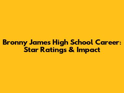 Bronny James' High School Career: Star Ratings & Impact