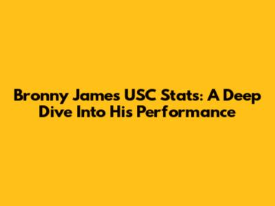 Bronny James' USC Stats: A Deep Dive Into His Performance
