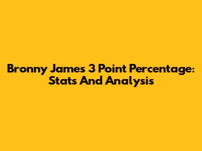 Bronny James 3 Point Percentage: Stats And Analysis