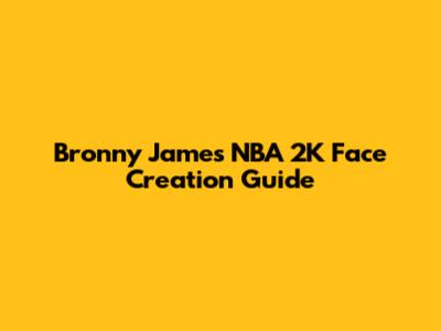 Bronny James NBA 2K Face Creation Guide
