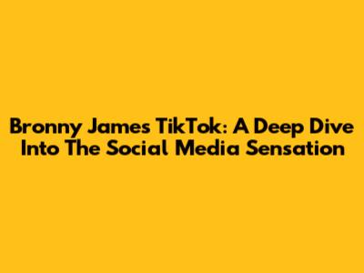 Bronny James TikTok: A Deep Dive Into The Social Media Sensation