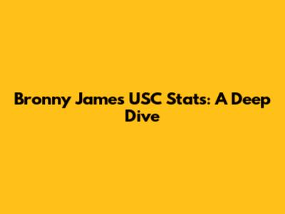 Bronny James USC Stats: A Deep Dive