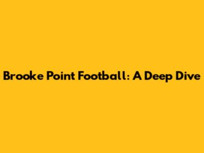 Brooke Point Football: A Deep Dive