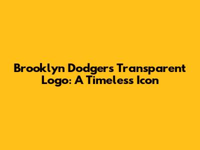 Brooklyn Dodgers Transparent Logo: A Timeless Icon