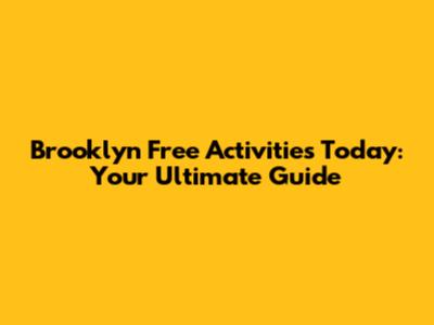 Brooklyn Free Activities Today: Your Ultimate Guide
