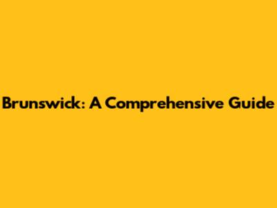 Brunswick: A Comprehensive Guide