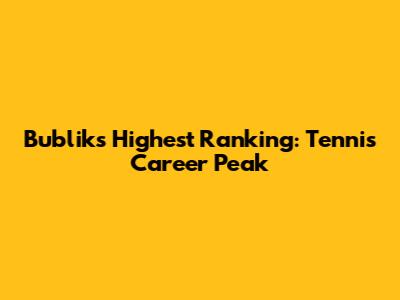 Bublik's Highest Ranking: Tennis Career Peak