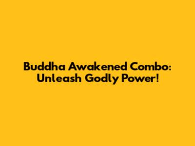 Buddha Awakened Combo: Unleash Godly Power!