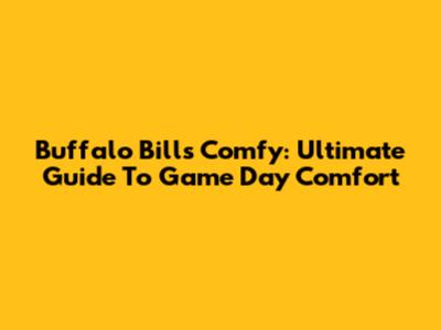 Buffalo Bills Comfy: Ultimate Guide To Game Day Comfort
