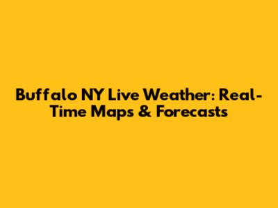 Buffalo NY Live Weather: Real-Time Maps & Forecasts