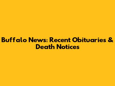Buffalo News: Recent Obituaries & Death Notices