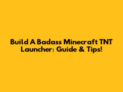 Build A Badass Minecraft TNT Launcher: Guide & Tips!