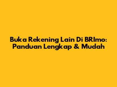 Buka Rekening Lain Di BRImo: Panduan Lengkap & Mudah