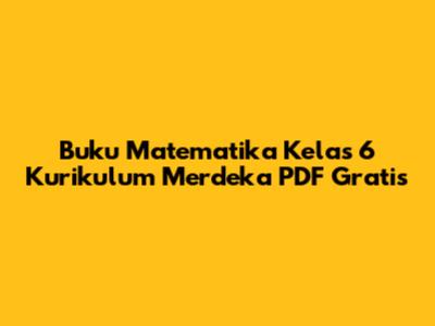 Buku Matematika Kelas 6 Kurikulum Merdeka PDF Gratis