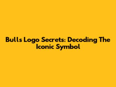 Bulls Logo Secrets: Decoding The Iconic Symbol