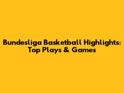 Bundesliga Basketball Highlights: Top Plays & Games