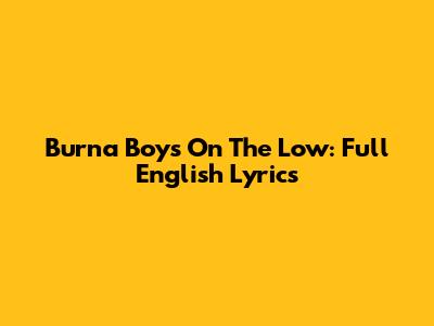 Burna Boy's "On The Low": Full English Lyrics