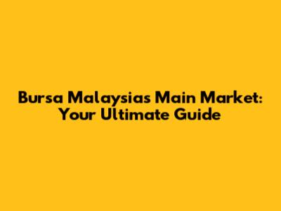 Bursa Malaysia's Main Market: Your Ultimate Guide